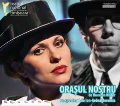 "ORAŞUL NOSTRU" LA TEATRUL NAŢIONAL TIMIŞOARA